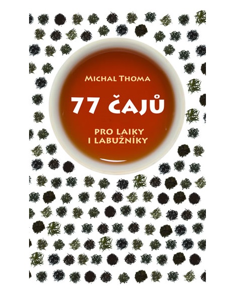 77 čajů pro čajové laiky i labužníky - Michal Thoma